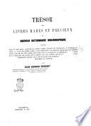 Trésor de livres rares et précieux ou Nouveau dictionnaire bibliographique contenant plus de cent mille articles de livres rares, curieux et recherchés... par Jean George Théodore Graesse