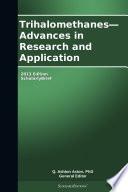 Trihalomethanes—Advances in Research and Application: 2013 Edition