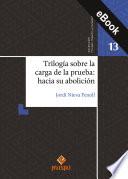 Trilogía sobre la carga de la prueba: hacia su abolición