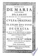 Triumpho de Maria santissima ; Declarase el modo de su preservacion de la culpa original, y el lugar que tuvo en el orden de gracia