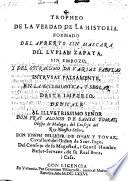 Tropheo de la verdad de la historia. Formado del Alberto sin Mascara, del Lupian Zapata, sin embozo, y del ostracismo de varias fabulas (etc.)