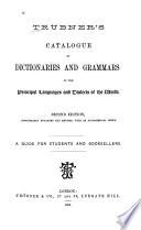 Trübner's Catalogue of Dictionaries and Grammars of the Principal Languages and Dialects of the World. 2d Ed., Considerably Enlarged and Revised, with an Alphabetical Index. A Guide for Students and Booksellers