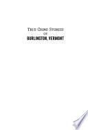 True Crime Stories of Burlington, Vermont