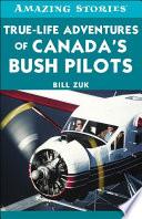 True-Life Adventures of Canada's Bush Pilots