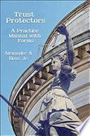 Trust Protectors: A Practice Manual with Forms