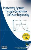 Trustworthy Systems Through Quantitative Software Engineering