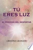 TÚ ERES LUZ. El proceso del despertar
