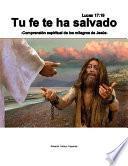 Tu fe te ha salvado -Comprensión espiritual de los milagros de Jesús-