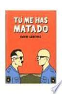 Tú me has matado