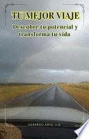 Tu mejor viaje: Descubre tu potencial y transforma tu vida
