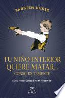 Tu niño interior quiere matar... conscientemente