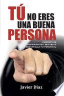 Tú no eres una buena persona