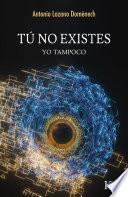 Tú no existes, yo tampoco