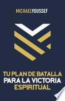 Tu plan de batalla para la victoria espiritual