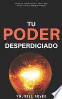 Tu Poder Desperdiciado