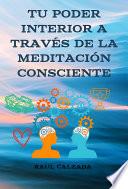 Tu Poder Interior A Través De La Meditación Consciente