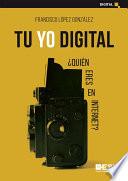 Tu yo digital. ¿Quién eres en Internet?