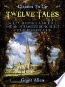 Twelve Tales with a Headpiece, a Tailpiece, and an Intermezzo: Being Select Stories