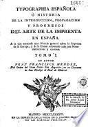 Typographia española, ò Historia de la introduccion, propagacion y progresos del arte de la imprenta en España