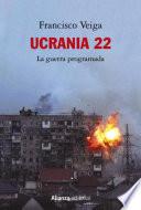 Ucrania 22: La guerra programada