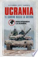 Ucrania. El camino hacia la guerra
