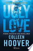 Ugly Love. Pídeme cualquier cosa menos amor (Edición mexicana)