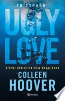 Ugly Love. Pídeme cualquier cosa menos amor (Español neutro)