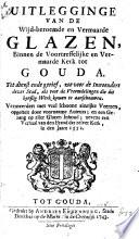 Uitlegginge van de wijd-beroemde en vermaarde glazen, binnen de voortreffelijke en vermaarde Kerk tot Gouda