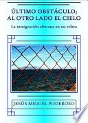 Ultimo obstaculo; al otro lado el cielo