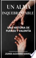UN ALMA INQUEBRANTABLE