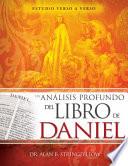 Un Análisis Profundo del Libro de Daniel: Estudio Verso a Verso