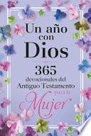 Un Año Con Dios: 365 Devocionales del Antiguo Testamento Para La Mujer / A Year with God