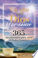 Un Año Con Dios Al Amanecer - Un Devocional de 365 Días: Vivir La Oración del Padre Nuestro / Awake in the Dawn - A 365 Day Devotional