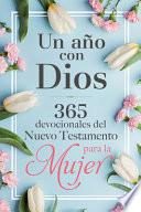Un año con Dios en el Nuevo Testamento: 365 Devocionales para la Mujer / a Year with God in the New Testament: 365 Devotions for Women