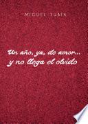 Un año, ya, de amor y no llega el olvido