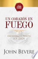 Un Corazón de Fuego: Encienda La Pasión Por Dios / A Heart Ablaze: Igniting a Pa Ssion for God