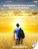 Un Diálogo con Dios acerca del Dia de Reposo