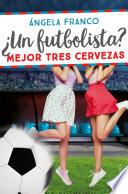 ¿Un futbolista? Mejor tres cervezas