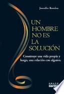 Un Hombre no es la Solucion