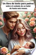 Un libro de texto para padres sobre el cuidado de un bebé de hasta seis meses.