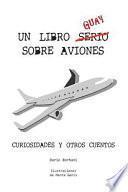 Un Libro Guay Sobre Aviones: Curiosidades Y Otros Cuentos