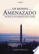 UN MUNDO AMENAZADO. EN BUSCA DE POSIBLES SOLUCIONES