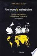 Un mundo asimétrico. Cambio demográfico, globalización y territorio