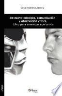 Un Nuevo Principio, Comunicacion y Observacion Critica. Libro Para Armonizar Con La Vida