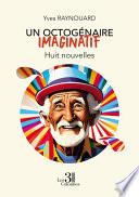 Un octogénaire imaginatif - Huit nouvelles