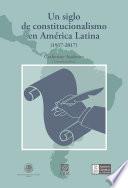 Un siglo de constitucionalismo en América Latina (1917-2017)