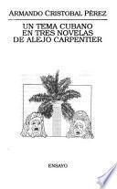 Un tema cubano en tres novelas de Alejo Carpentier