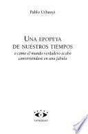 Una epopeya de nuestros tiempos, o, Cómo el mundo verdadero acabó convirtiéndose en una fábula