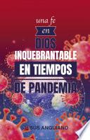 Una fe en Dios inquebrantable en tiempos de pandemia
