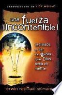 Una Fuerza Incontenible: Decididos A Ser la Iglesia Que Dios Tenia en Mente = An Unstoppable Force